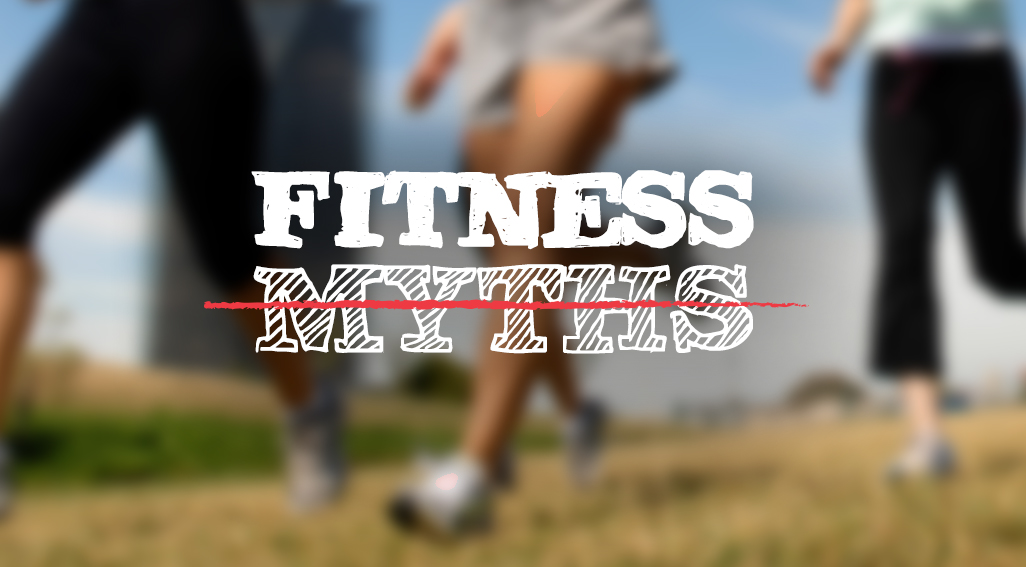Three Fitness Myths You Should Not Be Falling For